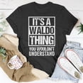 thumbnail image 5 of A Waldo Thing You Wouldnt Understand First Name Nickname TShirt, 5 of 6