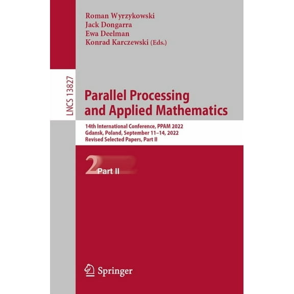 Lecture Notes in Computer Science Parallel Processing and Applied Mathematics: 14th International Conference, Ppam 2022, Gdansk, Poland, September 11-14, , Book 13827, (Paperback)