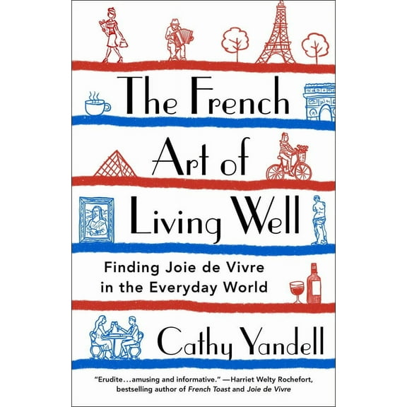 Cathy Yandell: The French Art of Living Well: Finding Joie de Vivre in the Everyday World (Paperback)