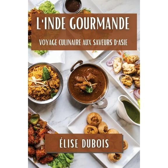 L'Inde Gourmande: Voyage Culinaire aux Saveurs d'Asie, (Paperback)