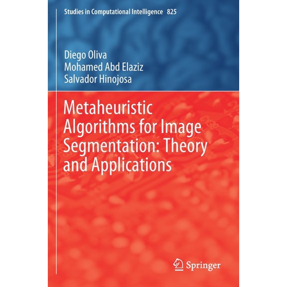 Studies in Computational Intelligence Metaheuristic Algorithms for Image Segmentation: Theory and Applications, Book 825, (Paperback)