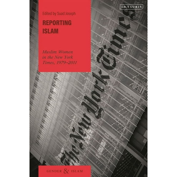 Gender and Islam Reporting Islam: Muslim Women in the New York Times, 1979-2011, (Paperback)