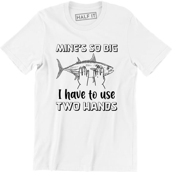 Mine's So Big I Have To Use Two Hands - Funny Fishing Boating Mens T-Shirt