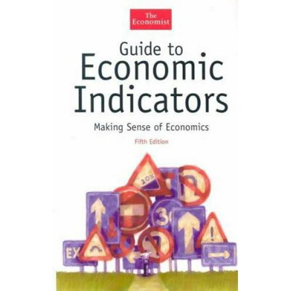 Pre-Owned Guide to Economic Indicators: Making Sense of Economics (Hardcover) 1576601455 9781576601457