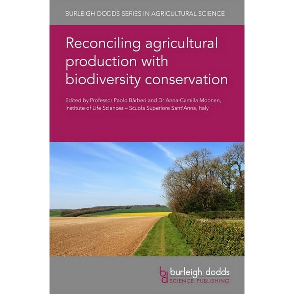 Burleigh Dodds Agricultural Science Reconciling Agricultural Production with Biodiversity Conservation, Book 87, (Hardcover)
