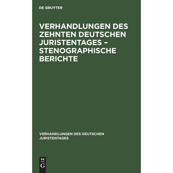 Verhandlungen Des Deutschen Juristentages: Verhandlungen Des Zehnten Deutschen Juristentages - Stenographische Berichte (Hardcover)