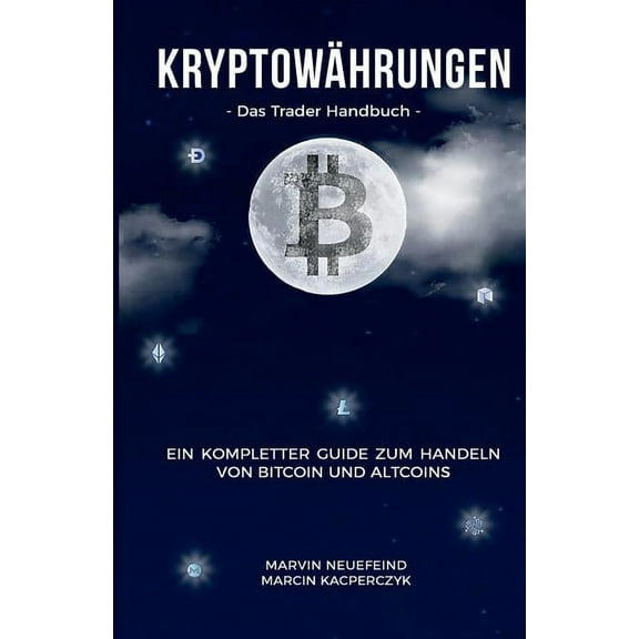 Kryptow�hrungen: Das Trader Handbuch: Ein Kompletter Guide Zum Handeln Von Bitcoin Und Altcoins
