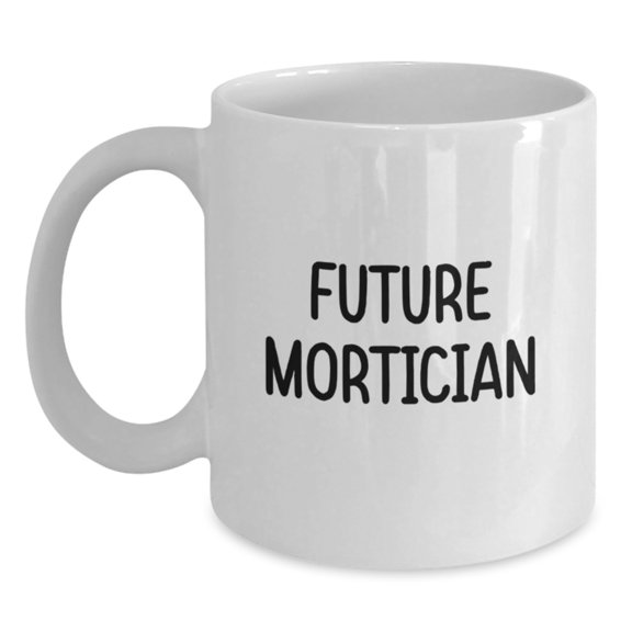 Funny Mortician Jokes White Coffee Mug Gifts from Friends to Future Mortician Men Women Coworkers this Christmas Unique Gifts