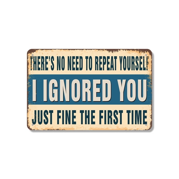 There’s No Need To Repeat Yourself I Ignored You Just Fine The First Time 7 x 10 Inch Aluminum Metal Sign Message Received Noted Ignored Perfect for Offices Garages Dorms Fun Gift for