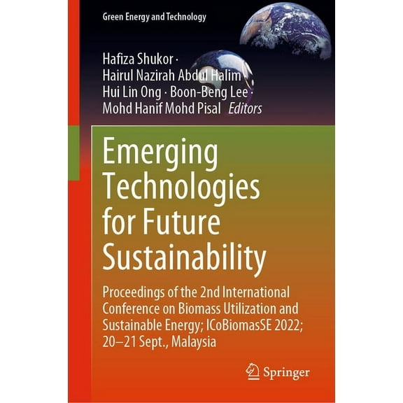 Green Energy and Technology Emerging Technologies for Future Sustainability: Proceedings of the 2nd International Conference on Biomass Utilization , (Hardcover)