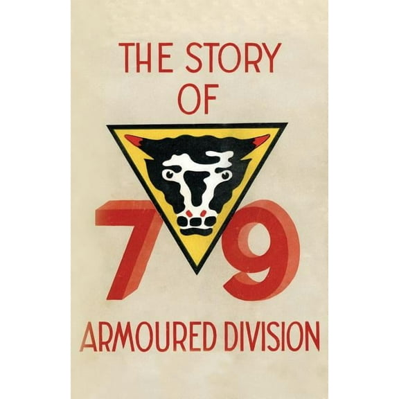 Story of the 79th Armoured Division October 1942 - June 1945, (Paperback)