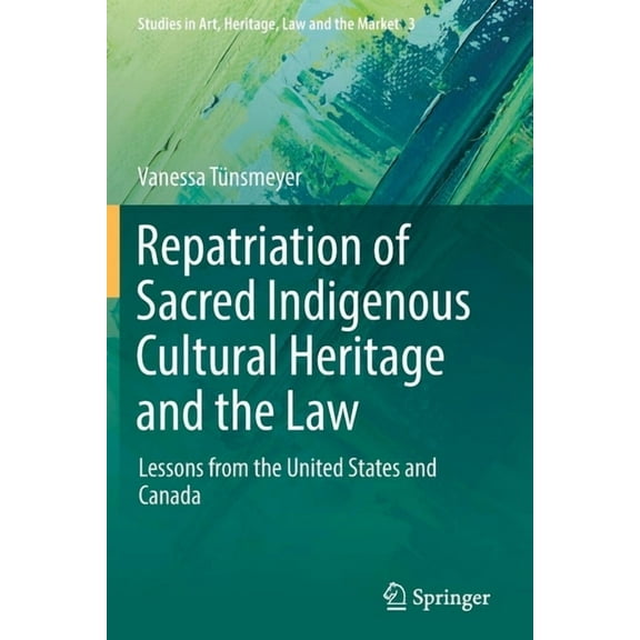 Studies in Art, Heritage, Law and the Ma Repatriation of Sacred Indigenous Cultural Heritage and the Law: Lessons from the United States and Canada, Book 3, (Paperback)