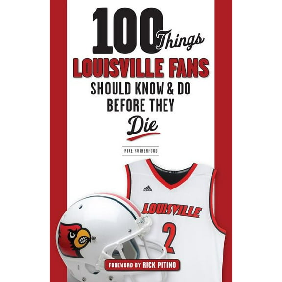 100 Things...Fans Should Know 100 Things Louisville Fans Should Know & Do Before They Die, (Paperback)