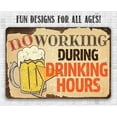 thumbnail image 5 of Metal Sign - No Working During Drinking Hours - Durable Metal Sign - Use Indoor/Outdoor - Funny Gift and Decor for Restaurant, Bar and Home Under $25 (12" x 18"), 5 of 5