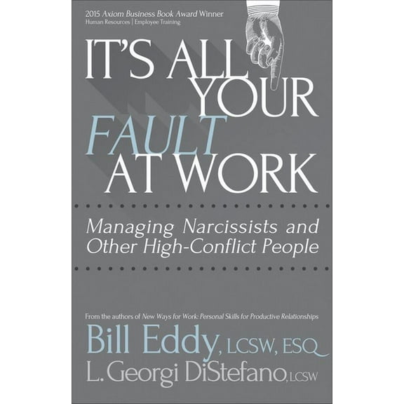 It's All Your Fault at Work!: Managing Narcissists and Other High-Conflict People, (Paperback)
