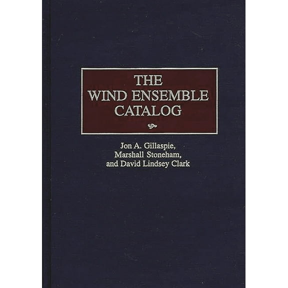 Music Reference Collection The Wind Ensemble Catalog, (Hardcover)