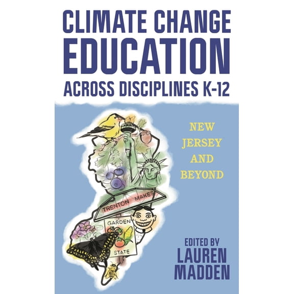 Climate Change Education Across Disciplines K-12: New Jersey and Beyond, (Hardcover)