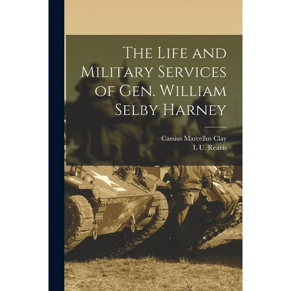 The Life and Military Services of Gen. William Selby Harney
