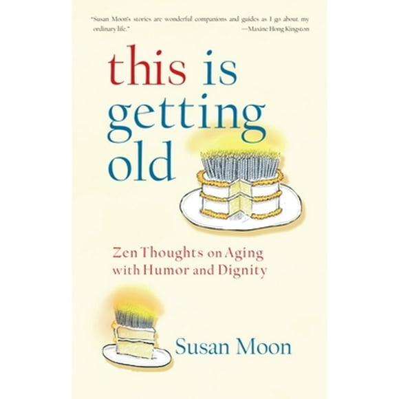 Pre-Owned This Is Getting Old: Zen Thoughts on Aging with Humor and Dignity (Paperback 9781590307762) by Susan Moon
