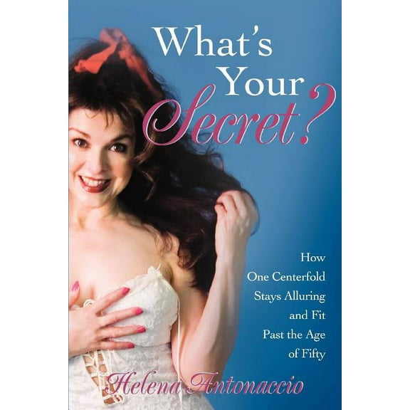 What's Your Secret?: How One Centerfold Stays Alluring and Fit Past the Age of Fifty, (Paperback)