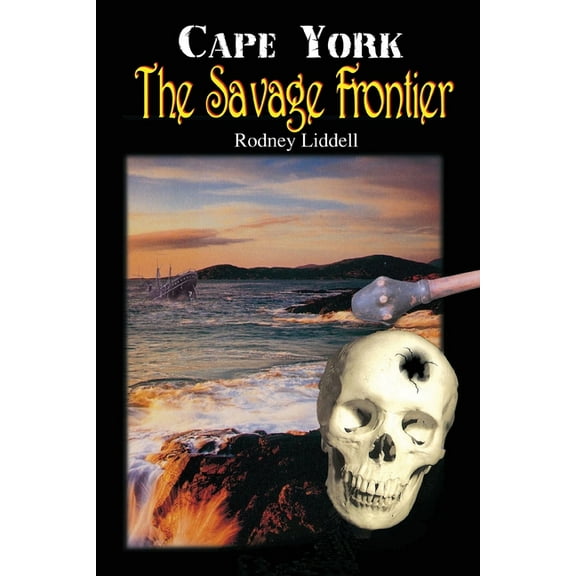 Cape York the Savage Frontier, (Paperback)