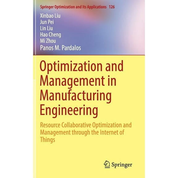Springer Optimization and Its Applicatio Optimization and Management in Manufacturing Engineering: Resource Collaborative Optimization and Management Through the, Book 126, (Hardcover)