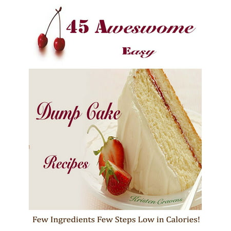 45 Awesome Easy Dump Cake Recipes - eBook