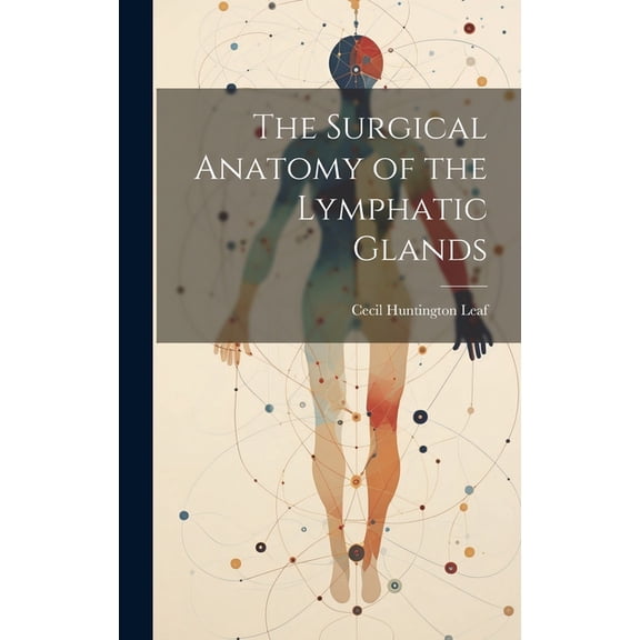 The Surgical Anatomy of the Lymphatic Glands (Hardcover)