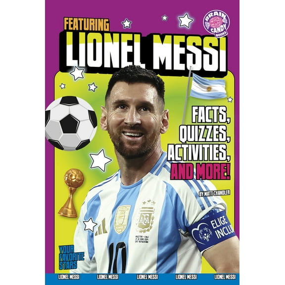 Brain Candy Books: Your Favorite Stars Featuring Lionel Messi: Facts, Quizzes, Activities, and More!, (Hardcover)