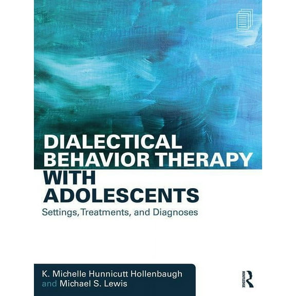 Dialectical Behavior Therapy with Adolescents: Settings, Treatments, and Diagnoses, (Paperback)