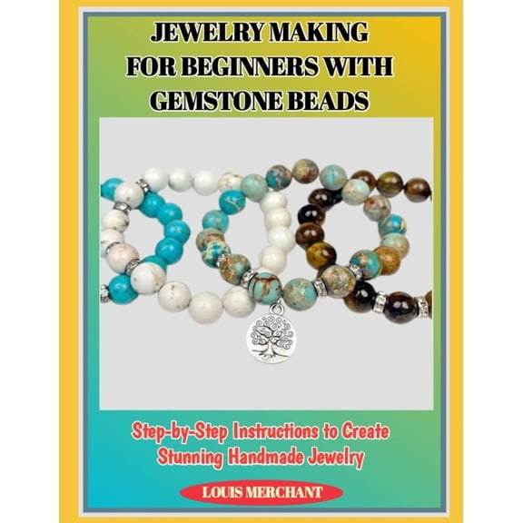 Jewelry Making for Beginners with Gemstone Beads: Step-by-Step Instructions to Create Stunning Handmade Jewelry, (Paperback)