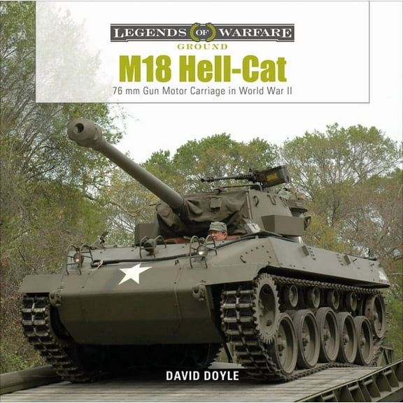 Legends of Warfare: Ground M18 Hell-Cat: 76 MM Gun Motor Carriage in World War II, Book 18, (Hardcover)