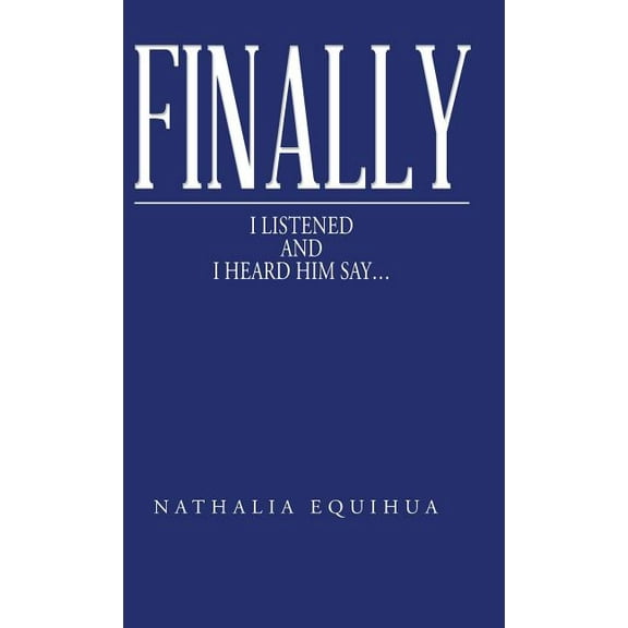 Finally I Listened and I Heard Him Say... (Hardcover)