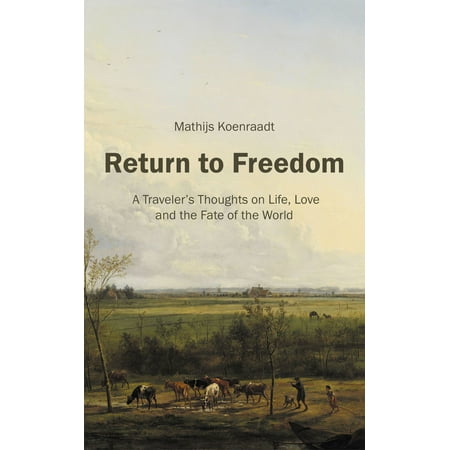 Return to Freedom: A Traveler's Thoughts on Life, Love and the Fate of the World - (Best Thoughts On Love And Life)