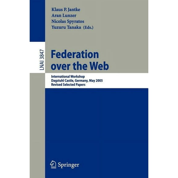 Federation Over the Web: International Workshop, Dagstuhl Castle, Germany, May 1-6, 2005, Revised Selected Papers, (Paperback)