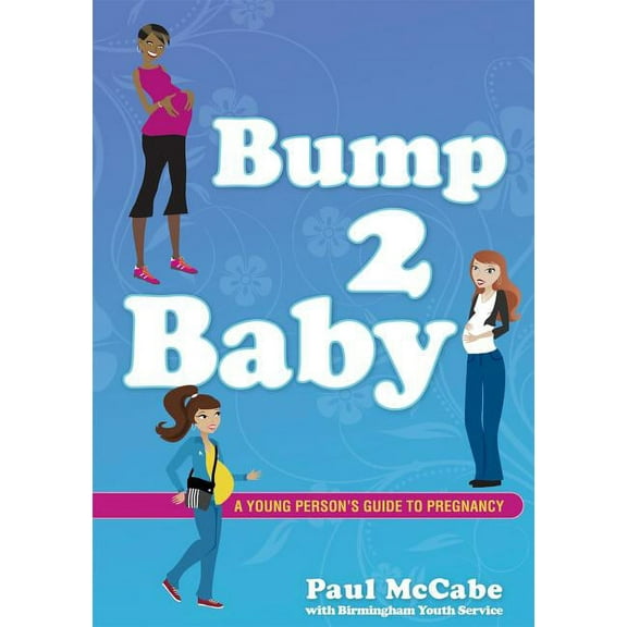 Bump 2 Baby : A Young Person's Guide to Pregnancy