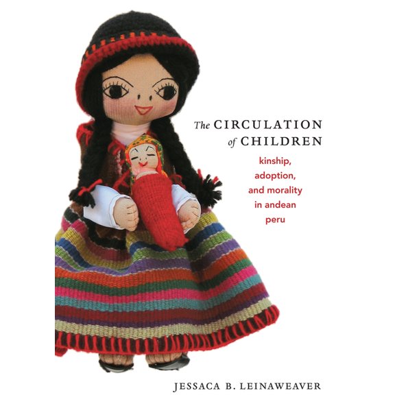 Latin America Otherwise The Circulation of Children: Kinship, Adoption, and Morality in Andean Peru, (Paperback)