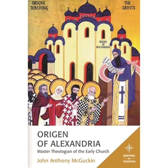 Pre-Owned Mapping the Tradition Origen of Alexandria: Master Theologian of the Early Church, (Hardcover)