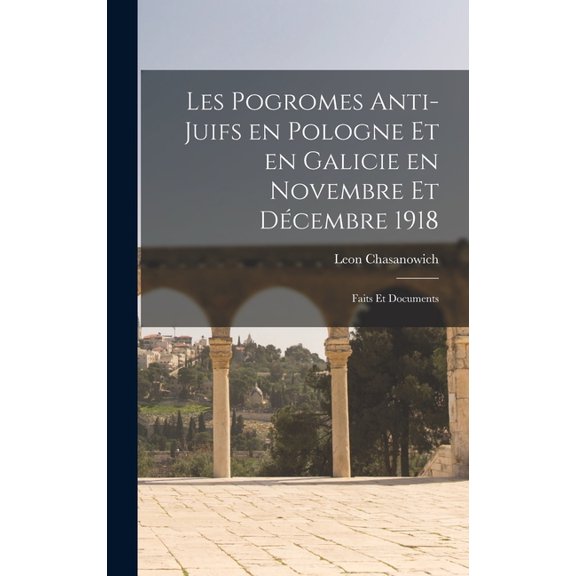 Les pogromes anti-Juifs en Pologne et en Galicie en novembre et décembre 1918: Faits et documents (Hardcover)