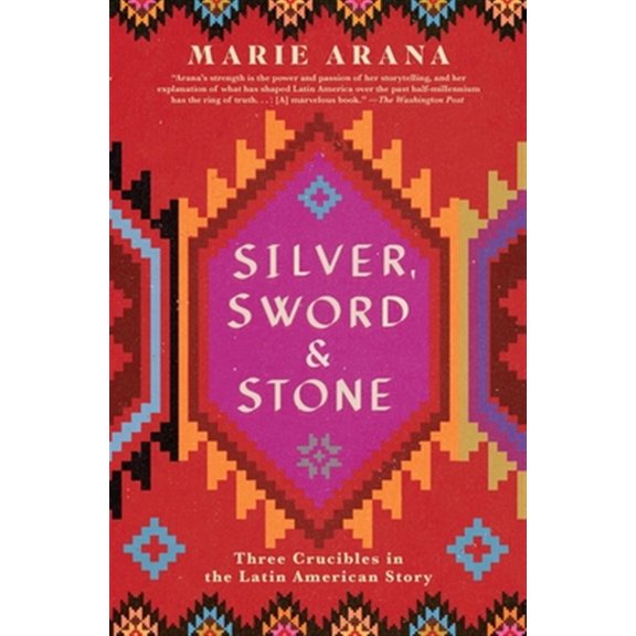 Pre-Owned Silver, Sword, and Stone: Three Crucibles in the Latin American Story (Paperback) 1501105019 9781501105012