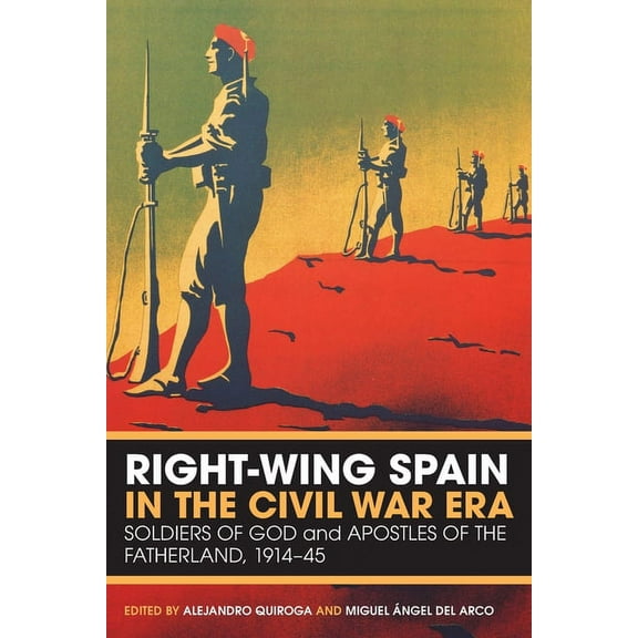 Right-Wing Spain in the Civil War Era: Soldiers of God and Apostles of the Fatherland, 1914-45, (Paperback)
