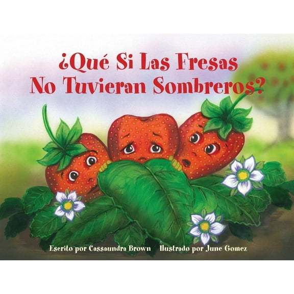 ¿Qué Si Las Fresas No Tuvieran Sombreros?: Un Libro "Siéntete Mejor" para Niños (y Adultos) Para Comprender y Lidiar con, (Paperback)