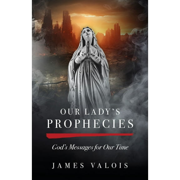 Our Lady's Prophecies: God's Messages for Our Time, (Paperback)