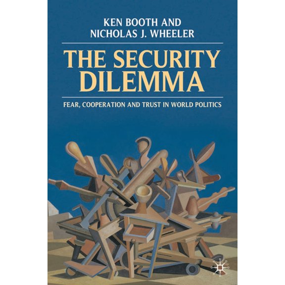 The Security Dilemma: Fear, Cooperation and Trust in World Politics, (Paperback)