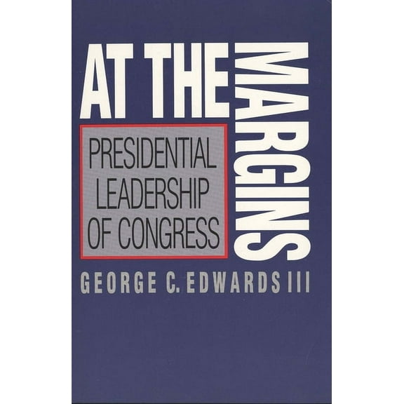 At the Margins: Presidential Leadership of Congress, (Paperback)