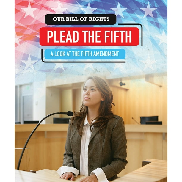 Our Bill of Rights Plead the Fifth A Look at the Fifth Amendment(00)