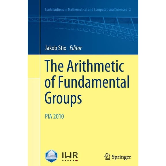 Contributions in Mathematical and Comput The Arithmetic of Fundamental Groups: Pia 2010, Book 2, (Paperback)