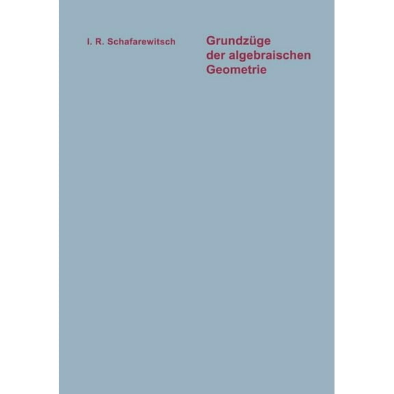 Logik Und Grundlagen Der Mathematik GrundzÃ¼ge Der Algebraischen Geometrie, Book 12, (Paperback)