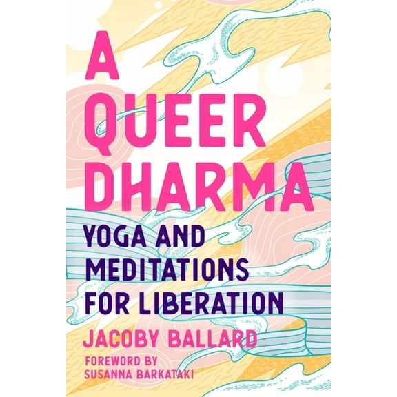 A Queer Dharma: Yoga and Meditations for Liberation, (Paperback)