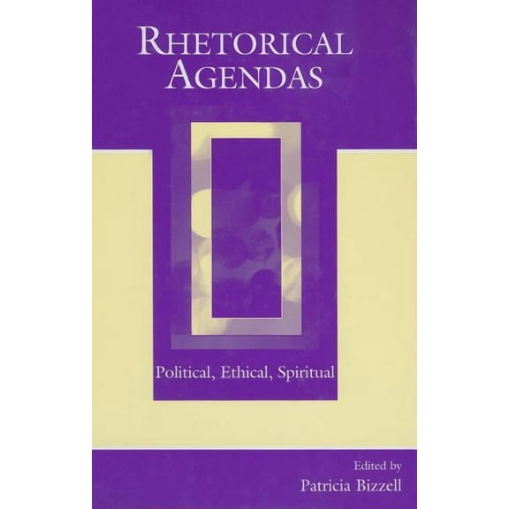 Rhetorical Agendas: Political, Ethical, Spiritual, (Hardcover)